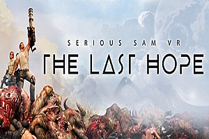 英雄萨姆：最后的希望（Serious Sam VR: The Last Hope）Steam VR 最新版下载